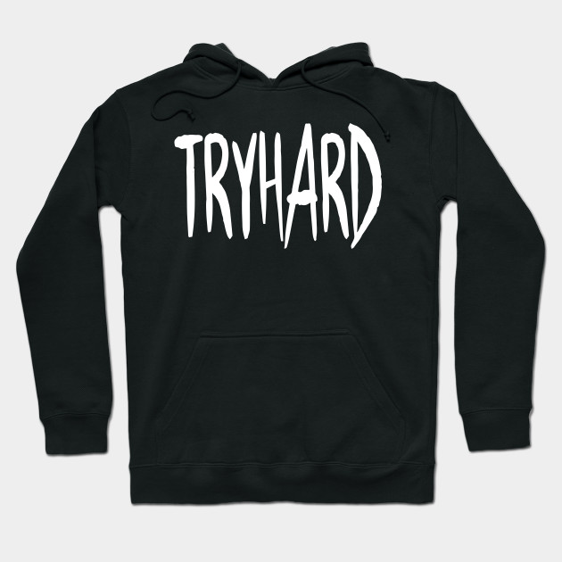 Tryhard Sweatshirts & Hoodies for Sale