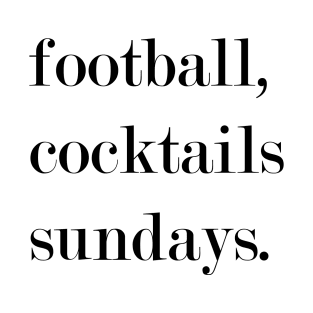 Football, Cocktails, Sundays. T-Shirt