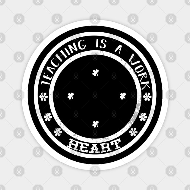 teaching is a work of heart gift for teachers Magnet by NIKA13