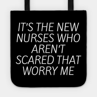 It’s the new nurses who aren’t scared that worry me Tote