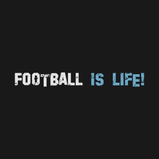 Football is life! Dark blue! T-Shirt