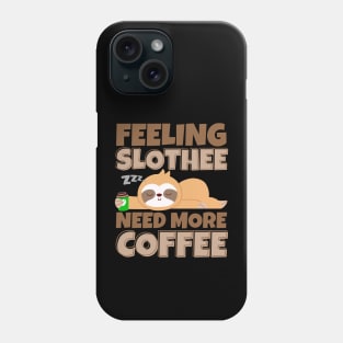 Felling Slothee Need More Coffee Lazy Sloth Phone Case