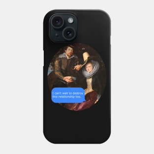 I can't wait to destroy this relationship too Phone Case