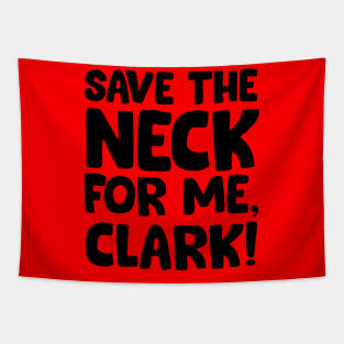 Save the neck for me Clark Tapestry