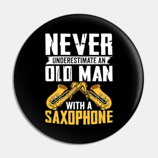 Never underestimate an old man with a saXOPHONE Pin