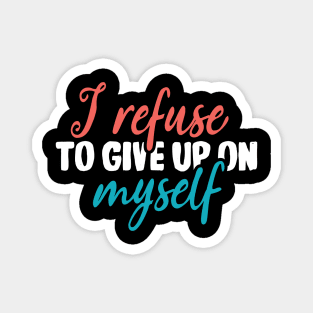 I refuse to give on myself Magnet