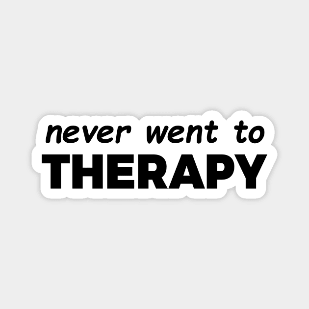 Never Went to Therapy Magnet by CreativeSage