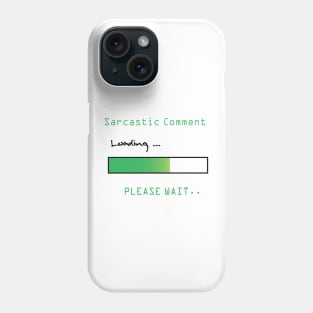 SARCASTIC COMMENT LOADING PLEASE WAIT Phone Case