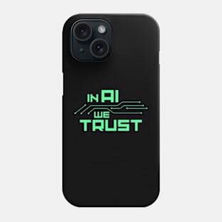 In AI we trust Phone Case