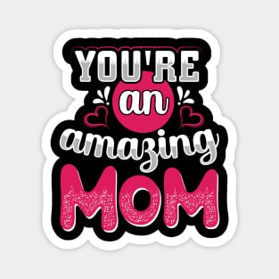 You Are An Amazing Mom Magnet