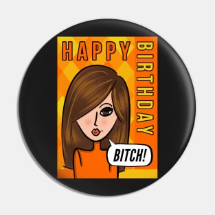 Happy Birthday Bitch! Pin