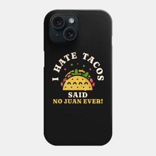 I Hate Tacos Said No Juan Ever! Phone Case