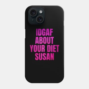 IDGAF About Your Diet SUSAN Pink Phone Case