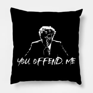 You. Offend. Me Pillow