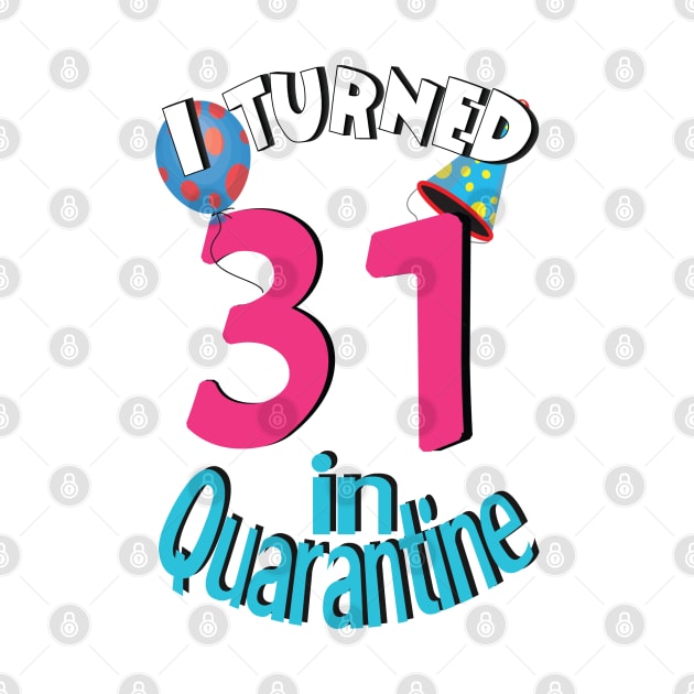 I turned 31 in quarantined by bratshirt