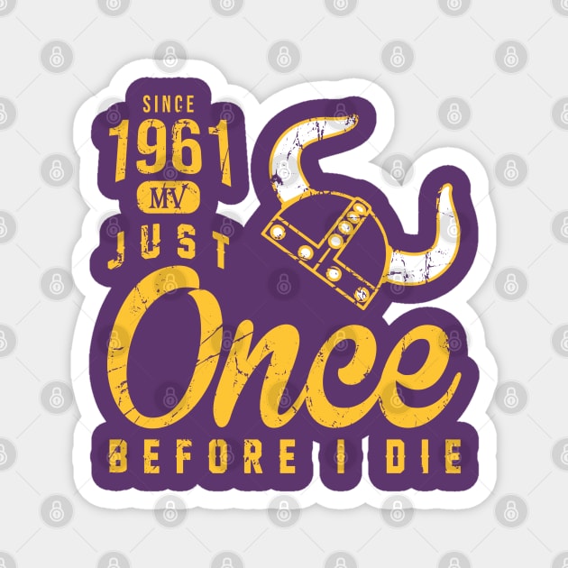 Minnesota Vikings Fans - Just Once Before I Die: Since 1961 Magnet by JustOnceVikingShop