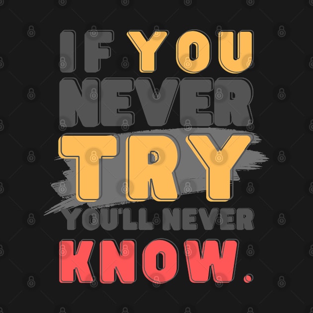 If you never try, you'll never know by ByuDesign15