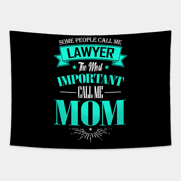 Some People Call me Lawyer The Most Important Call me Mom Tapestry by mathikacina