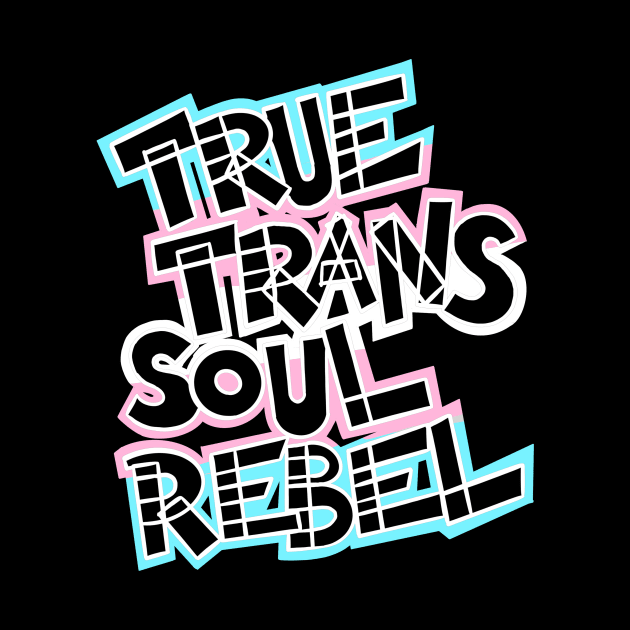 True Trans Soul Rebel - black, white by Purgatory_Feminist