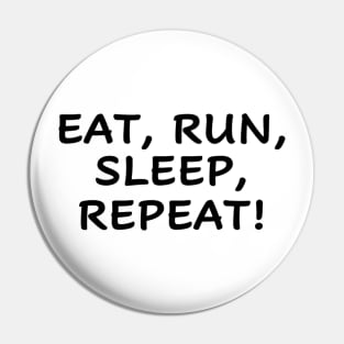 eat run sleep repeat Pin