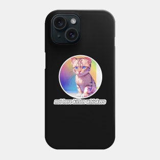 Not Here Kitten Whiskers Phone Case