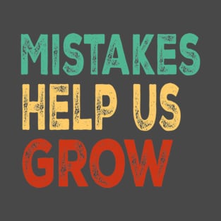 Mistakes Help Us Grow For Teacher and Student Inspiration,Education T-Shirt