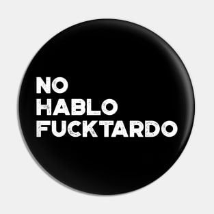 No Hablo Fucktardo White Funny Pin