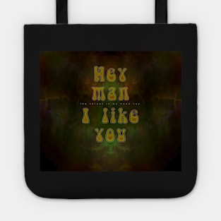 Hey Man (the voices in my head say) I Like You Tote