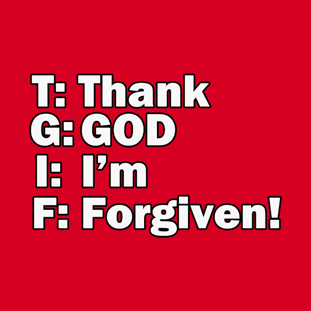 Jesus T-Shirts TGIF - Thank God I'm Forgiven by KSMusselman