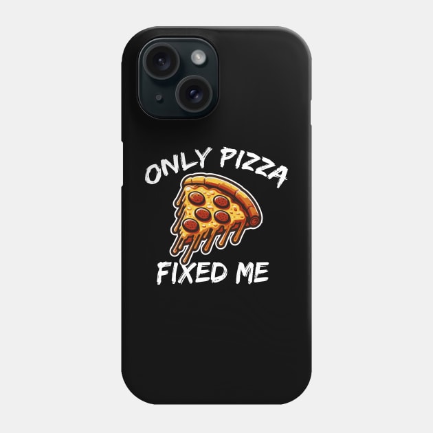 ONLY PIZZA FIXED ME Phone Case by lumenoire