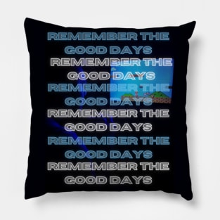 Remember The Good Days Pillow