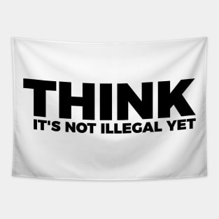 Sarcasm Think It's Not Illegal Yet Tee Tapestry