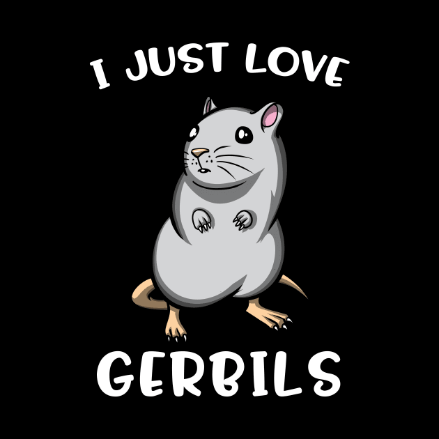 I Just Love Gerbils For Pet Mouse Lovers by underheaven