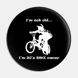 i'm not old, i'm 90's bmx racer Pin