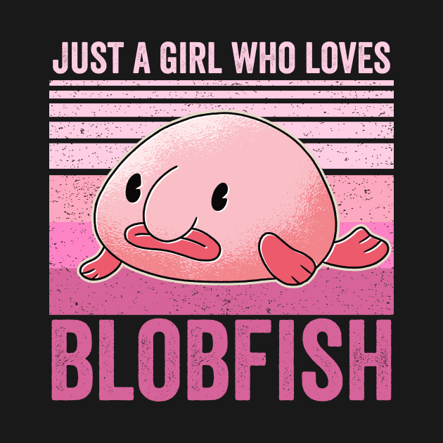 Just A Girl Who Loves Blobfish by Visual Vibes