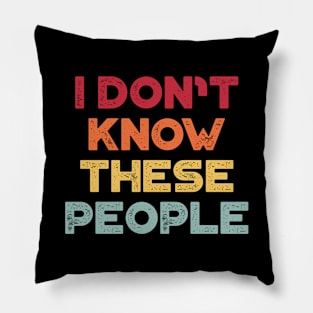 I Don't Know These People Sunset Funny Pillow