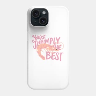 You're Shrimply The Best Phone Case