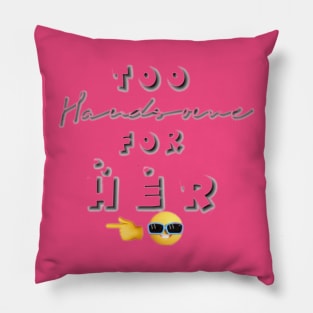 Too Handsome For Her CUTE SIMPLE TRENDY DESIGN with emojis for twinning couples besties and loved ones Pillow