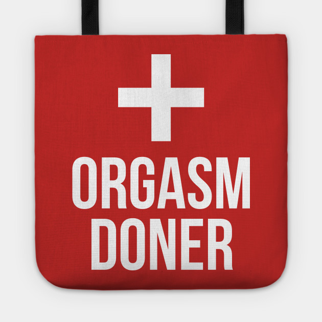 Orgasm Doner Funny Blood Doner Parody Meme Orgasm Donor