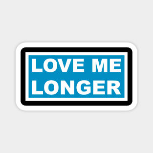 Love Me Longer (Cyan And White) Magnet