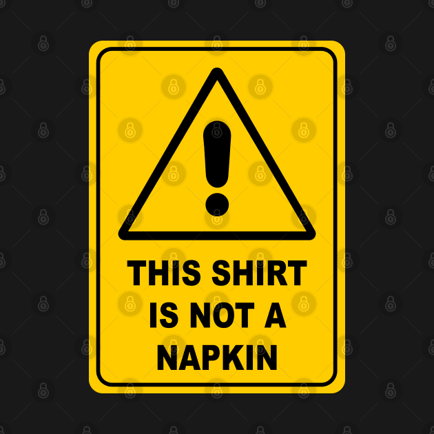 This Shirt is Not a Napkin Messy Kids Men Women Funny by KsuAnn