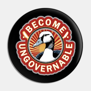 Funny Become Ungovernable Goose Retro Pin