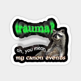 Trauma Oh You Mean My Canon Events Meme Magnet