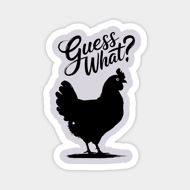 Guess What? Chicken Butt Magnet by CreativeSage