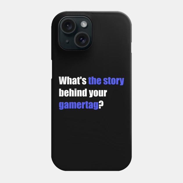 whats the story behind your gamertag? Phone Case by ADHD.rocks 