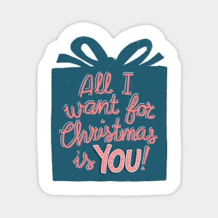 All I want for Christmas is YOU! Magnet