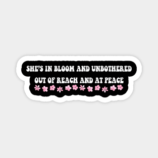 She S In Bloom And Unbothered Out Of Reach And At Peace Magnet