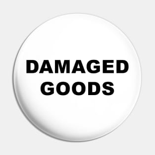 DAMAGED GOODS Pin