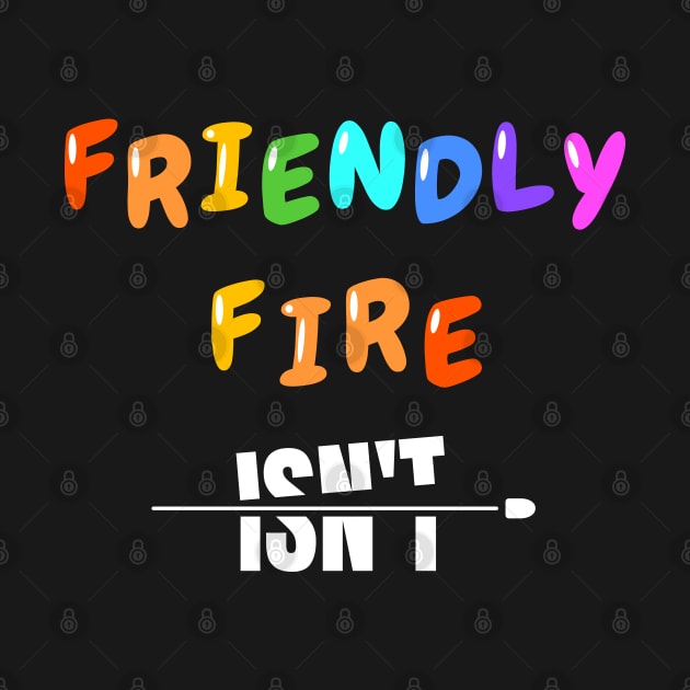 Friendly Fire Isn't by Axiomfox