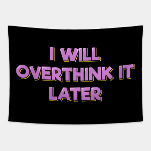 I Will Overthink It Later Tapestry